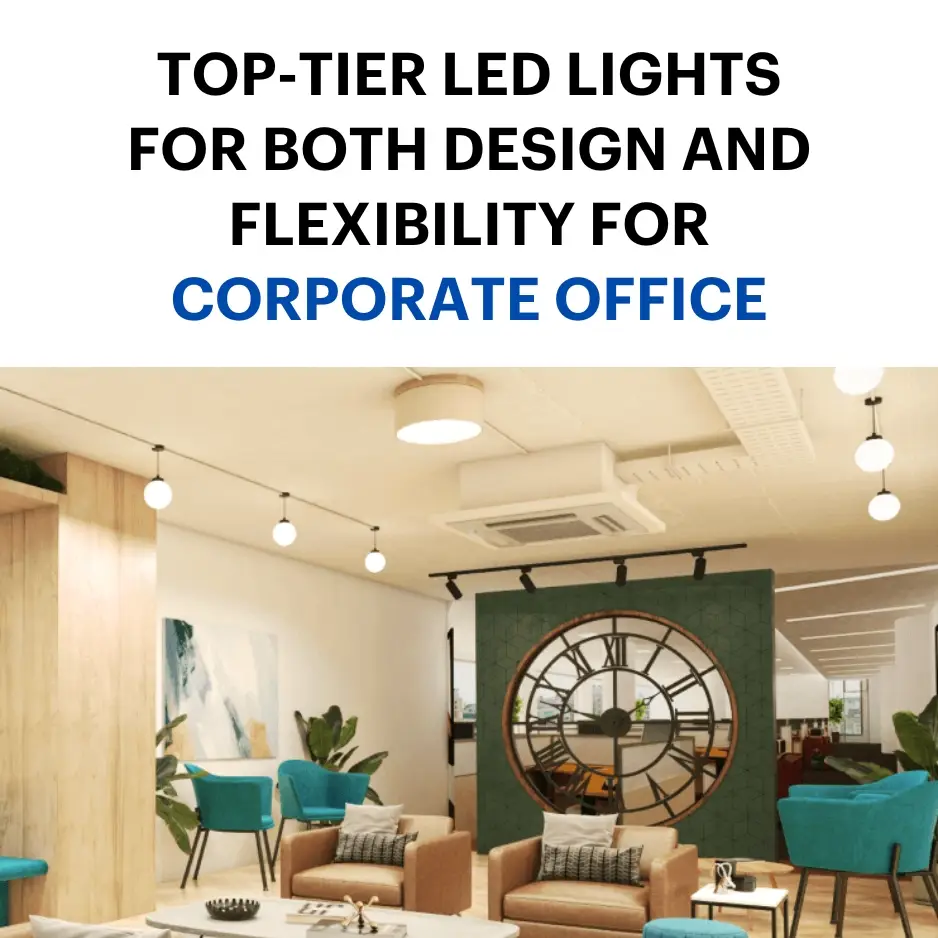 Top-tier LED lights for both design and flexibility for corporate office